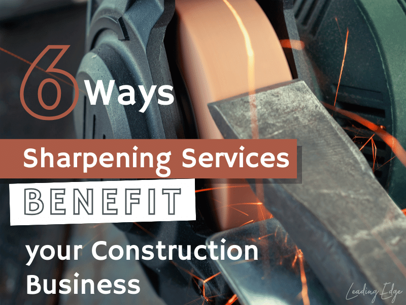 6 ways sharpening services benefit construction business